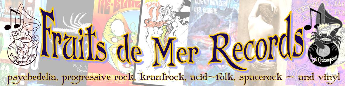 Fruits de Mer Records - Acid-Folk, Psychedelia, Krautrock, Progressive Rock, Synth, Spacerock Vinyl Heaven